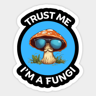 Trust Me I'm A Fungi | Fungi Pun Sticker